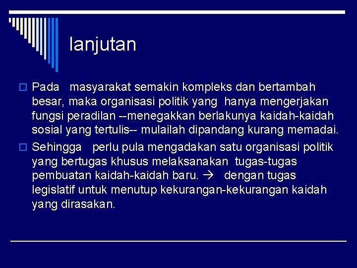 lanjutan o Pada masyarakat semakin kompleks dan bertambah besar, maka organisasi politik yang hanya