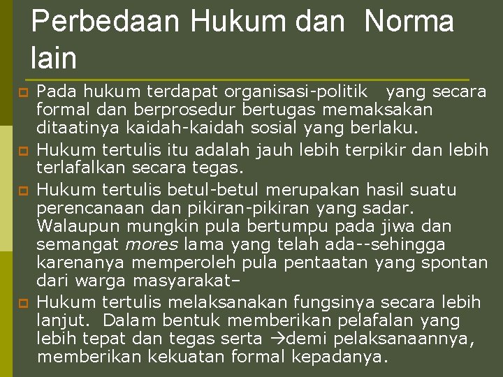Perbedaan Hukum dan Norma lain p p Pada hukum terdapat organisasi-politik yang secara formal