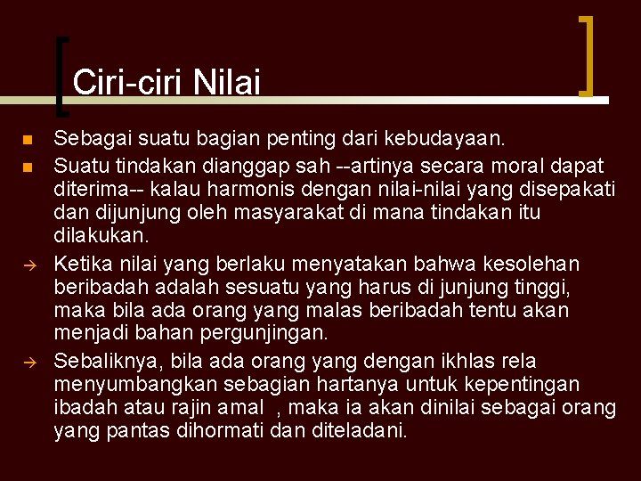 Ciri-ciri Nilai n n Sebagai suatu bagian penting dari kebudayaan. Suatu tindakan dianggap sah