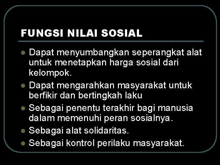 FUNGSI NILAI SOSIAL l l l Dapat menyumbangkan seperangkat alat untuk menetapkan harga sosial