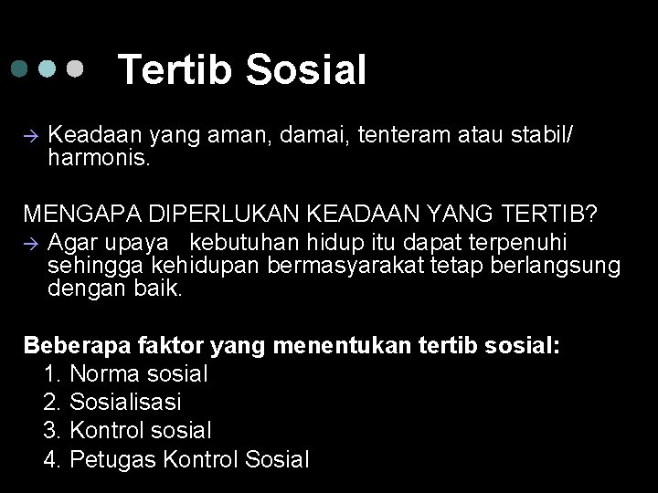 Tertib Sosial Keadaan yang aman, damai, tenteram atau stabil/ harmonis. MENGAPA DIPERLUKAN KEADAAN YANG