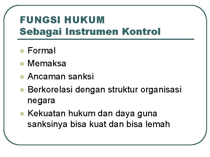 FUNGSI HUKUM Sebagai Instrumen Kontrol l l Formal Memaksa Ancaman sanksi Berkorelasi dengan struktur