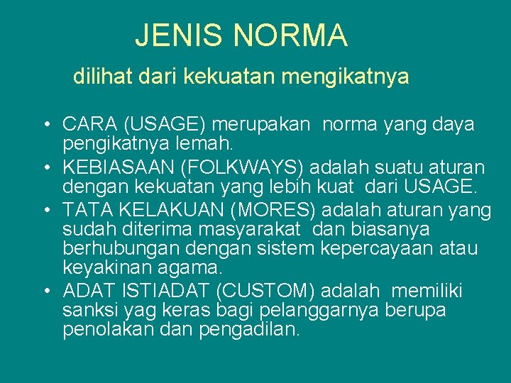 JENIS NORMA dilihat dari kekuatan mengikatnya • CARA (USAGE) merupakan norma yang daya pengikatnya