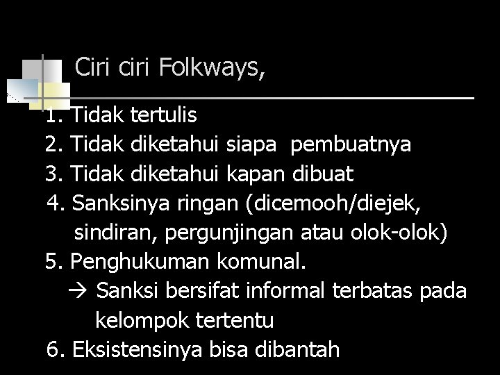 Ciri ciri Folkways, 1. Tidak tertulis 2. Tidak diketahui siapa pembuatnya 3. Tidak diketahui