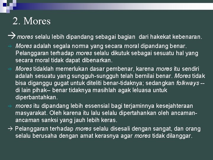 2. Mores mores selalu lebih dipandang sebagai bagian dari hakekat kebenaran. Mores adalah segala