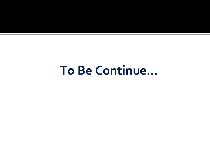 To Be Continue… 