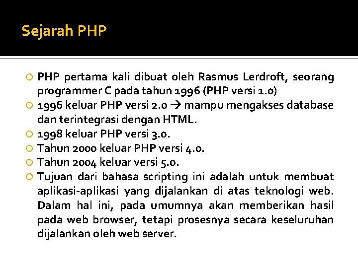 Sejarah PHP pertama kali dibuat oleh Rasmus Lerdroft, seorang programmer C pada tahun 1996