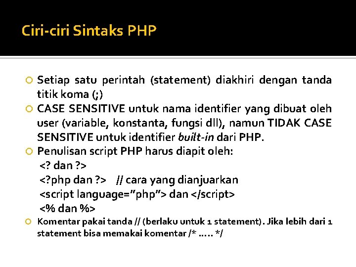 Ciri-ciri Sintaks PHP Setiap satu perintah (statement) diakhiri dengan tanda titik koma (; )