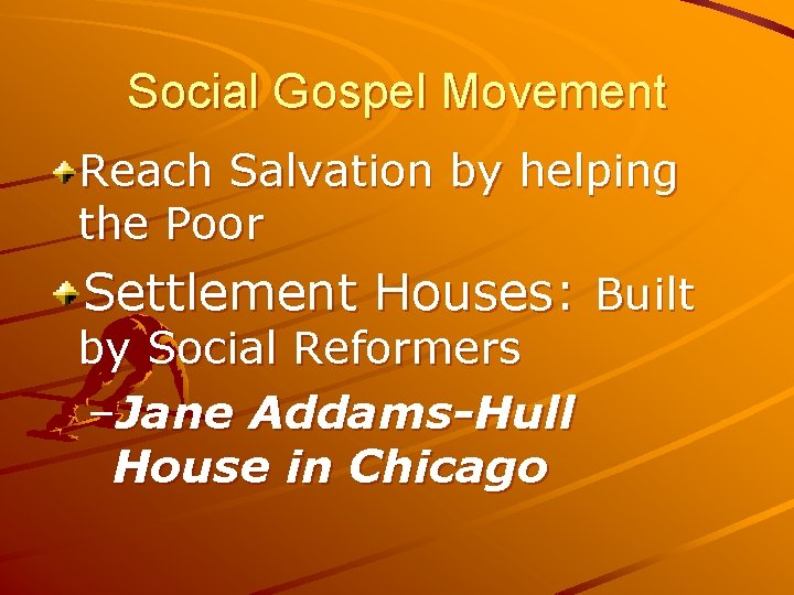 Social Gospel Movement Reach Salvation by helping the Poor Settlement Houses: Built by Social