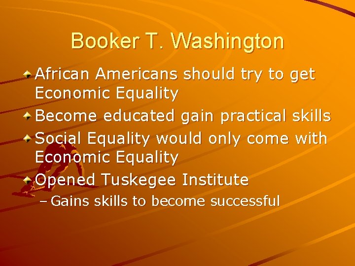 Booker T. Washington African Americans should try to get Economic Equality Become educated gain