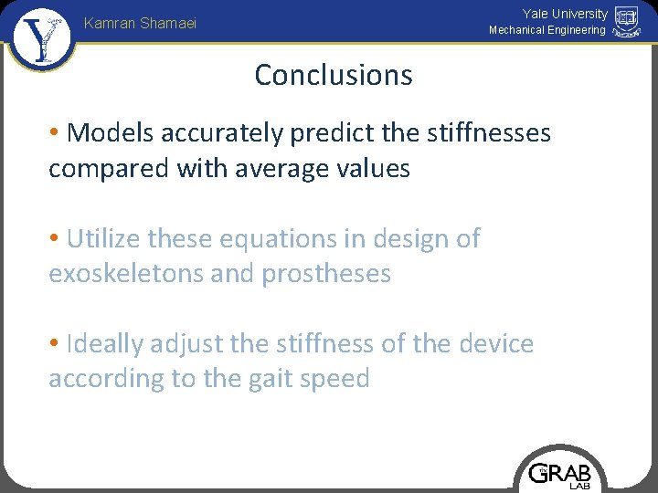 Yale University Kamran Shamaei Mechanical Engineering Conclusions • Models accurately predict the stiffnesses compared