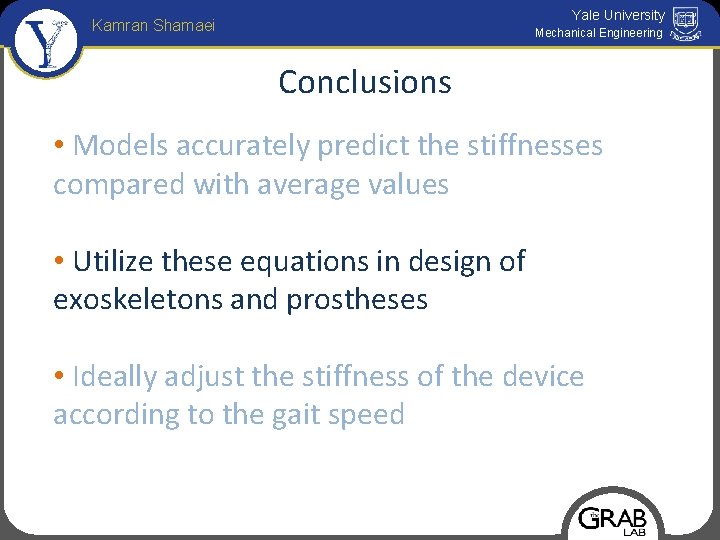 Yale University Kamran Shamaei Mechanical Engineering Conclusions • Models accurately predict the stiffnesses compared