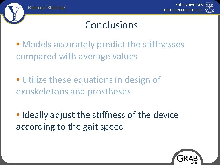 Yale University Kamran Shamaei Mechanical Engineering Conclusions • Models accurately predict the stiffnesses compared