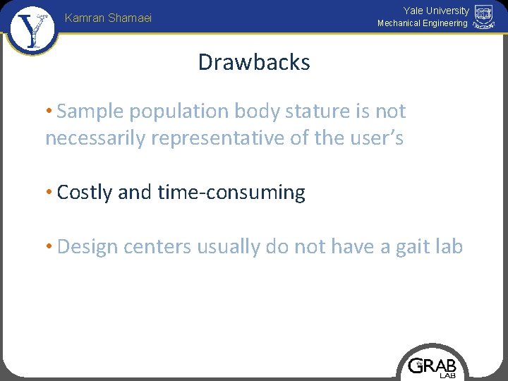 Yale University Kamran Shamaei Mechanical Engineering Drawbacks • Sample population body stature is not