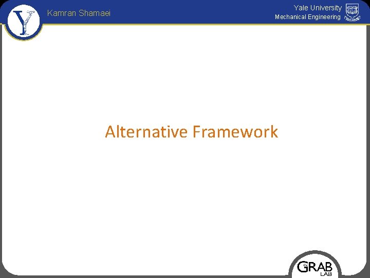 Kamran Shamaei Yale University Mechanical Engineering Alternative Framework 