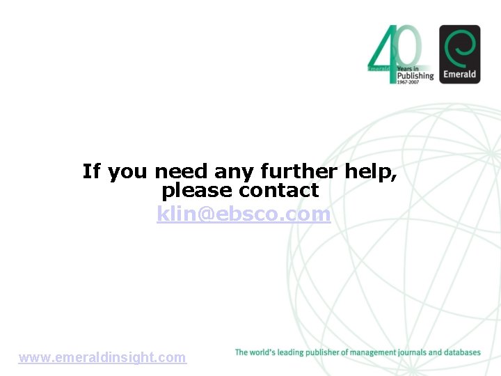 If you need any further help, please contact klin@ebsco. com www. emeraldinsight. com 