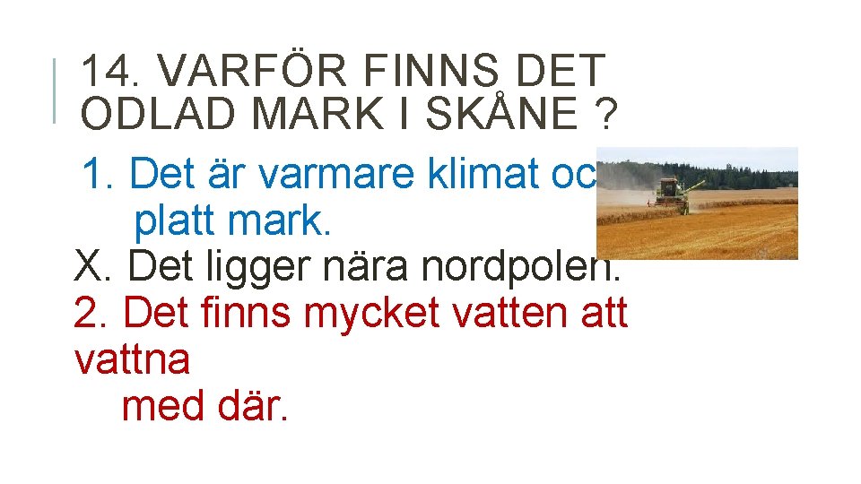 14. VARFÖR FINNS DET ODLAD MARK I SKÅNE ? 1. Det är varmare klimat