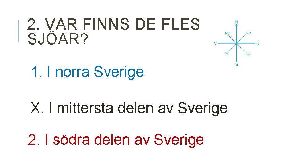 2. VAR FINNS DE FLESTA SJÖAR? 1. I norra Sverige X. I mittersta delen