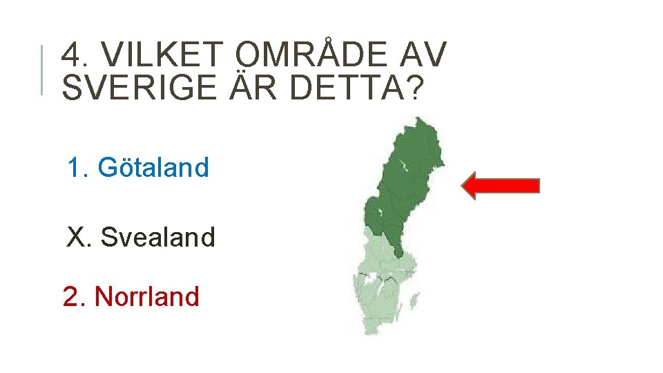 4. VILKET OMRÅDE AV SVERIGE ÄR DETTA? 1. Götaland X. Svealand 2. Norrland 