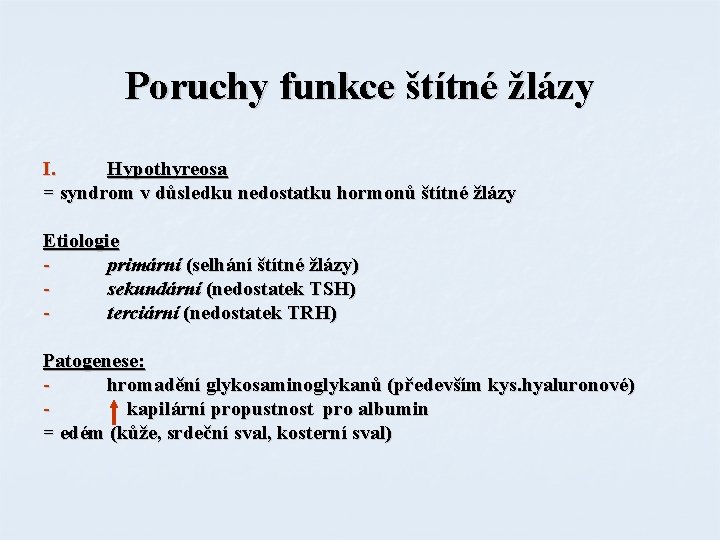 Poruchy funkce štítné žlázy I. Hypothyreosa = syndrom v důsledku nedostatku hormonů štítné žlázy