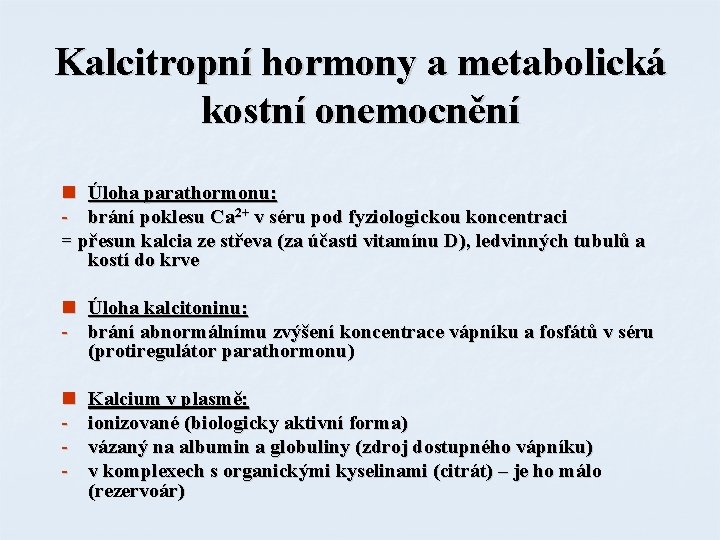 Kalcitropní hormony a metabolická kostní onemocnění n Úloha parathormonu: - brání poklesu Ca 2+