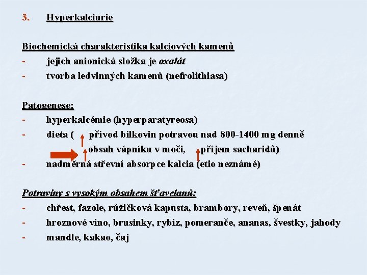3. Hyperkalciurie Biochemická charakteristika kalciových kamenů jejich anionická složka je oxalát tvorba ledvinných kamenů
