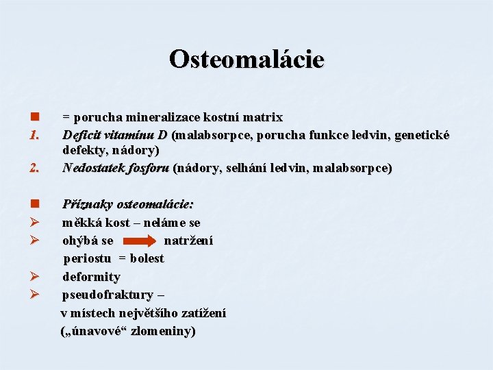 Osteomalácie n 1. 2. n Ø Ø = porucha mineralizace kostní matrix Deficit vitamínu