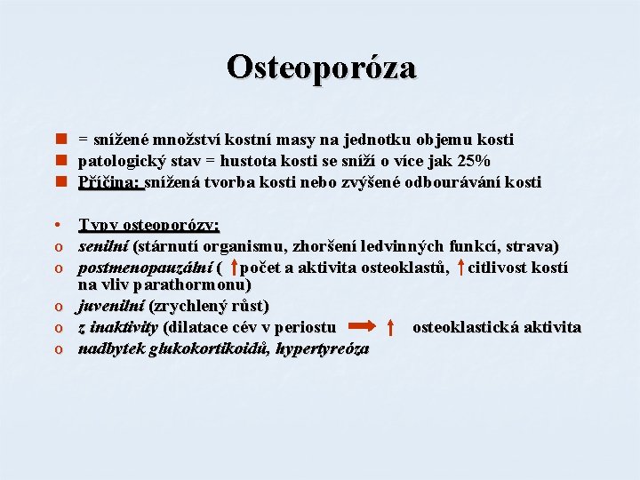 Osteoporóza n = snížené množství kostní masy na jednotku objemu kosti n patologický stav