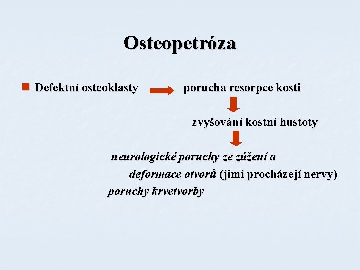 Osteopetróza n Defektní osteoklasty porucha resorpce kosti zvyšování kostní hustoty neurologické poruchy ze zúžení