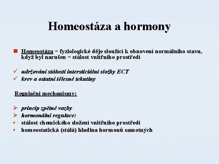 Homeostáza a hormony n Homeostáza = fyziologické děje sloužící k obnovení normálního stavu, když