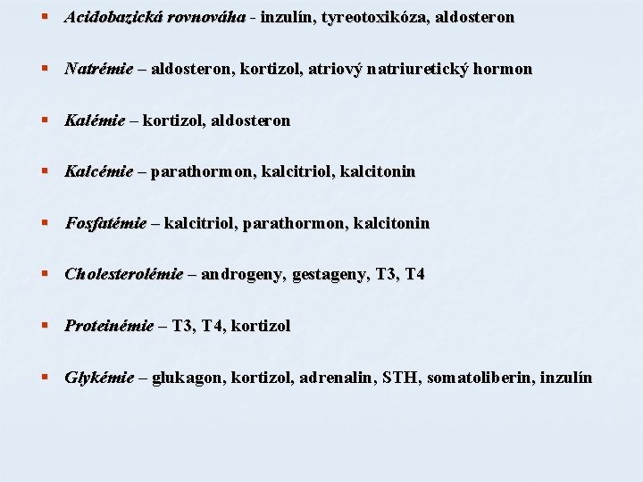 § Acidobazická rovnováha - inzulín, tyreotoxikóza, aldosteron § Natrémie – aldosteron, kortizol, atriový natriuretický