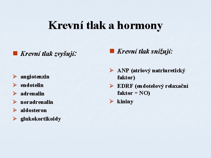 Krevní tlak a hormony n Krevní tlak zvyšují: Ø Ø Ø angiotenzin endotelin adrenalin