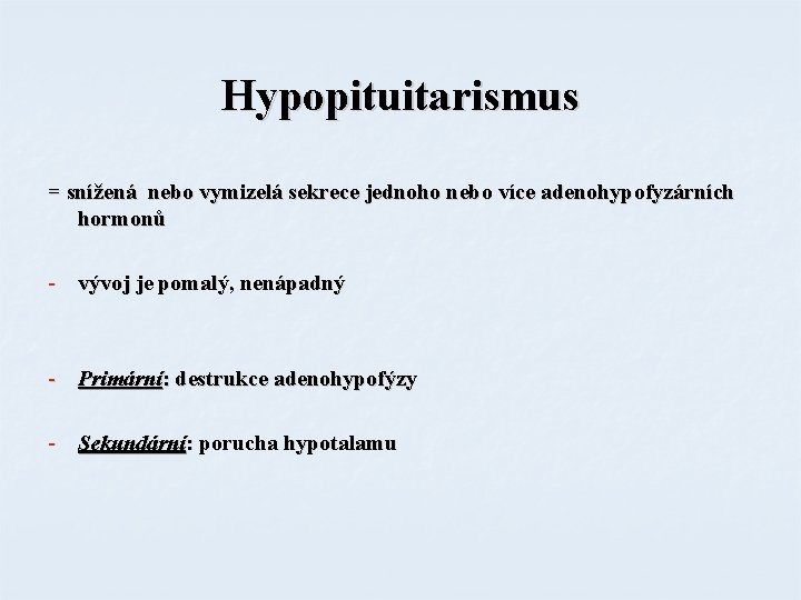Hypopituitarismus = snížená nebo vymizelá sekrece jednoho nebo více adenohypofyzárních hormonů - vývoj je