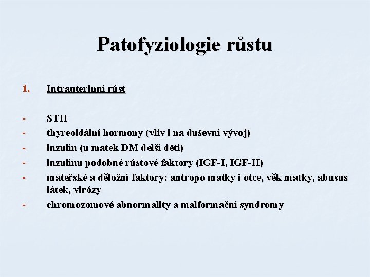 Patofyziologie růstu 1. Intrauterinní růst - STH thyreoidální hormony (vliv i na duševní vývoj)