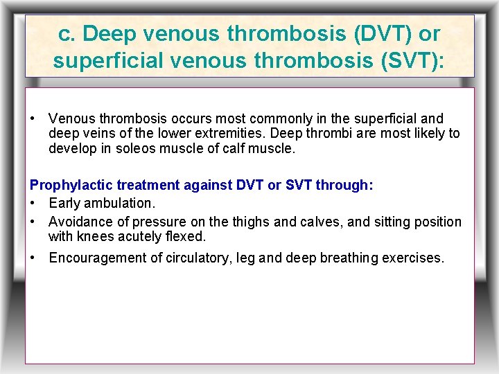 c. Deep venous thrombosis (DVT) or superficial venous thrombosis (SVT): • Venous thrombosis occurs