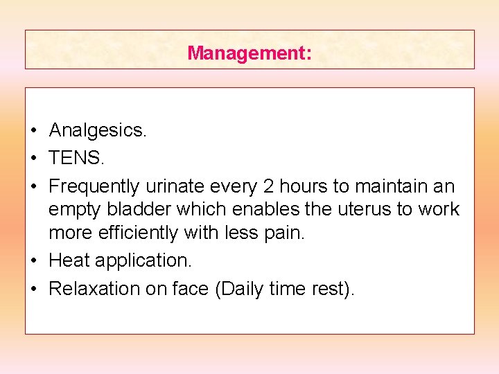 Management: • Analgesics. • TENS. • Frequently urinate every 2 hours to maintain an