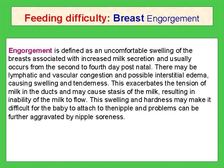 Feeding difficulty: Breast Engorgement is defined as an uncomfortable swelling of the breasts associated