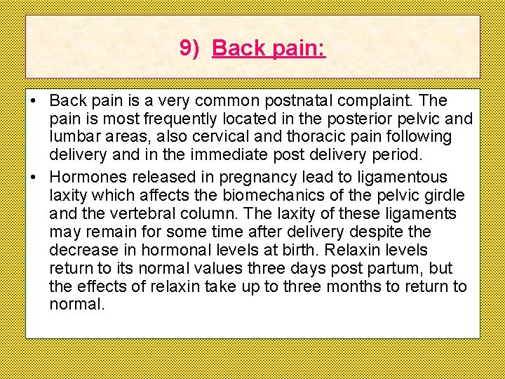 9) Back pain: • Back pain is a very common postnatal complaint. The pain