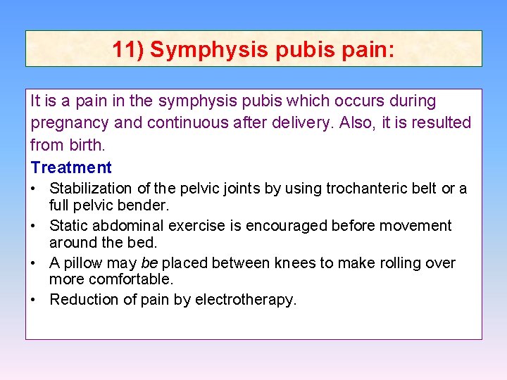 11) Symphysis pubis pain: It is a pain in the symphysis pubis which occurs