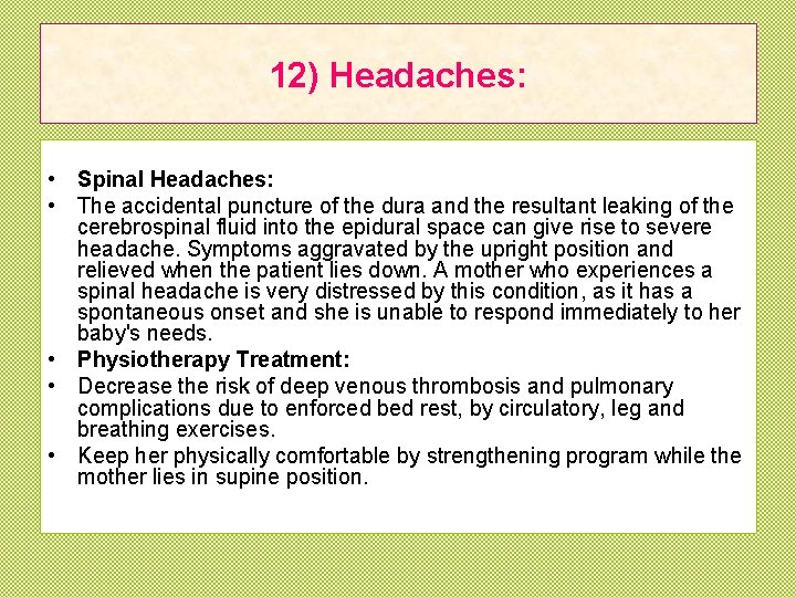 12) Headaches: • Spinal Headaches: • The accidental puncture of the dura and the