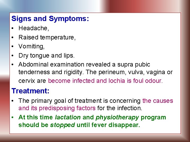 Signs and Symptoms: • • • Headache, Raised temperature, Vomiting, Dry tongue and lips.
