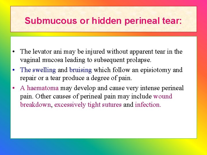 Submucous or hidden perineal tear: • The levator ani may be injured without apparent