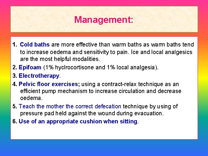 Management: 1. Cold baths are more effective than warm baths as warm baths tend