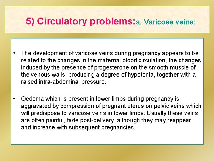 5) Circulatory problems: a. Varicose veins: • The development of varicose veins during pregnancy