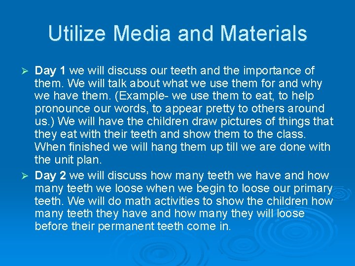 Utilize Media and Materials Day 1 we will discuss our teeth and the importance