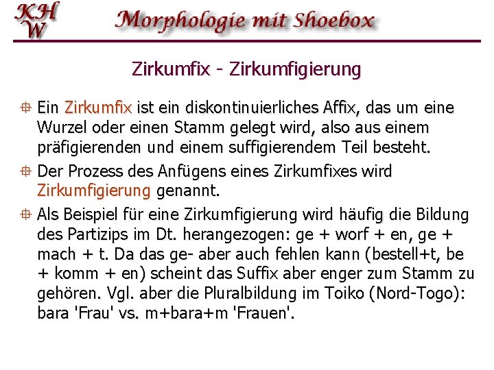 Zirkumfix - Zirkumfigierung ° Ein Zirkumfix ist ein diskontinuierliches Affix, das um eine Wurzel