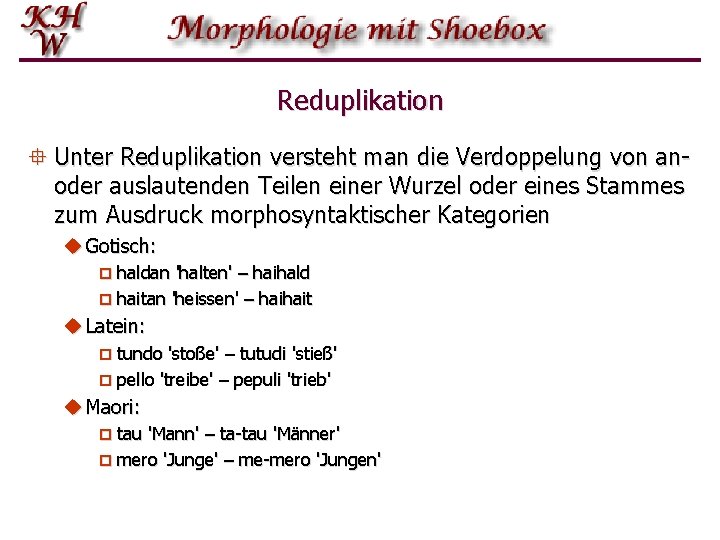 Reduplikation ° Unter Reduplikation versteht man die Verdoppelung von anoder auslautenden Teilen einer Wurzel