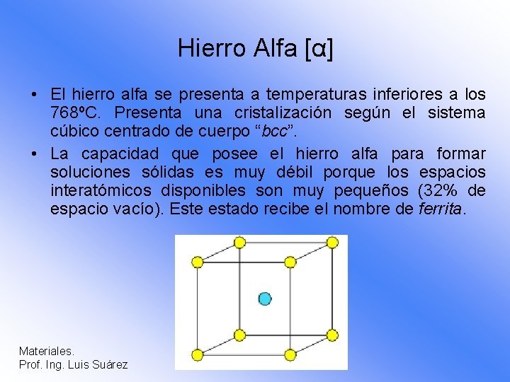 Hierro Alfa [α] • El hierro alfa se presenta a temperaturas inferiores a los