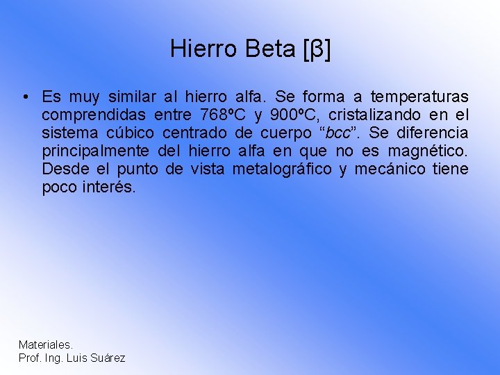 Hierro Beta [β] • Es muy similar al hierro alfa. Se forma a temperaturas