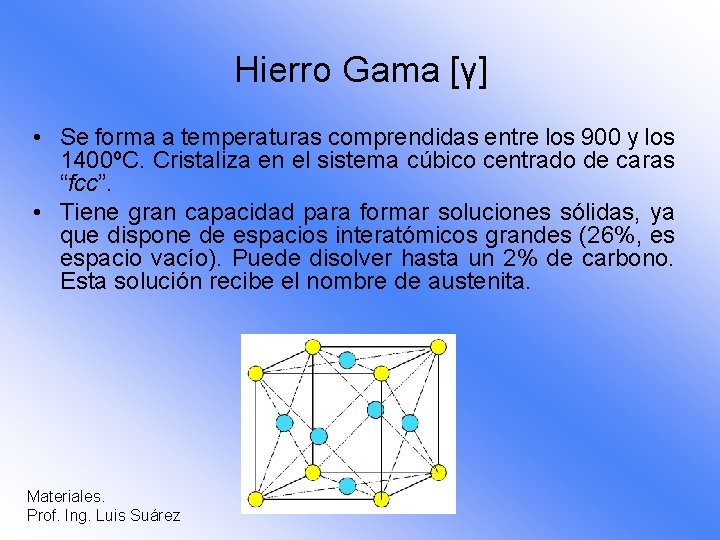 Hierro Gama [γ] • Se forma a temperaturas comprendidas entre los 900 y los